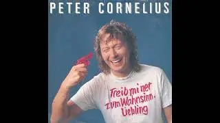 Peter Cornelius - Treib mi net zum Wahnsinn, Liebling