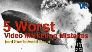 5 Worst Video Marketing Mistakes and How to Avoid Them