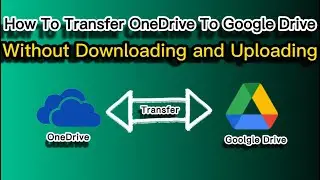 How To Transfer Files from OneDrive To Google Drive (2022)