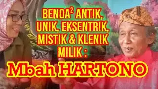 Sowan Mbah Hartono, Paranormal Pemilik banyak benda antik dan unik.