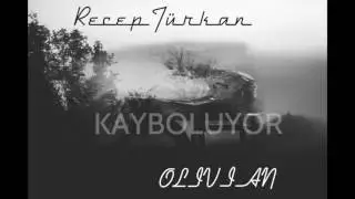 Olivian&Recep Türkan ''Kayboluyor''