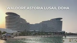WALDORF ASTORIA LUSAIL & DOHA // Полный обзор (отель, еда, бассейн, пляж, развлечение итд)