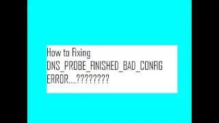 Fixing DNS PROBE FINISHED BAD CONFIG Error