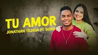 Jonathan Tejada | Tu Amor feat Doris | Video Oficial