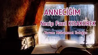 ANNECİĞİM / NECİP FAZIL KISAKÜREK