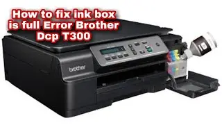 How to fix Ink Box Full Brother DCP T300