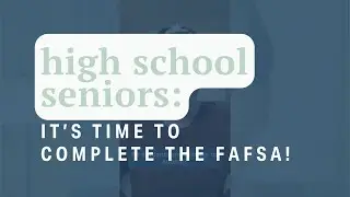 Seniors: Complete the FAFSA SOON!