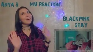 MV Reaction | BLACKPINK - STAY | Anya S