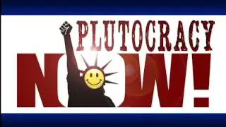 Plutocracy Now! on Plutocracy Part 1