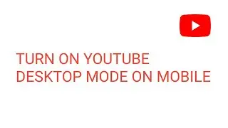 How to Turn On YouTube Desktop Mode