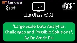T6: "Large Scale Data Analytics: Challenges and Possible solutions", By Dr Amrit Pal. GCRF Workshop
