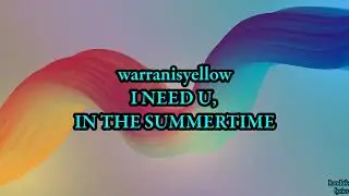 warrenisyellow - I NEED U, IN THE SUMMERTIME (lyrics video)
