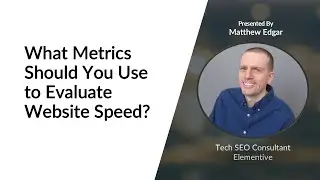 What metrics do you use to evaluate website speed?
