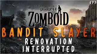 Roxie's Renovations Interrupted in Project Zomboid Bandit Slayer // EP7