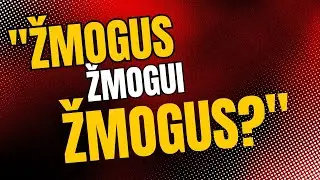 Žmogus  žmogui žmogus, jeigu ką...