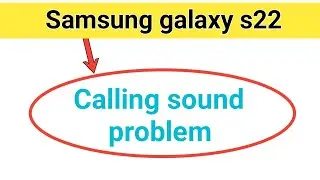 how to fix calling sound problem in Samsung galaxy s22 ? 