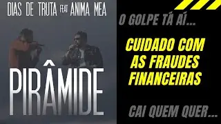 Pirâmide - Dias de Truta e Anima Mea (Cuidado ao começar a investir)
