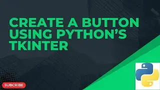 Create a Button Widget With PYTHON'S Tkinter