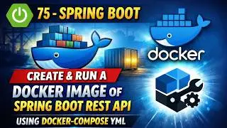 75 - Spring Boot : Create & Run a Docker Image of Spring Boot Rest API by using docker-compose YML