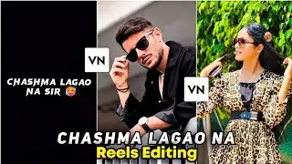 Chashma Lagao Na Sir Reels Editing in Vn | Chashma Lagao Na Sir O Teri Reels Editing | Vn Editor.