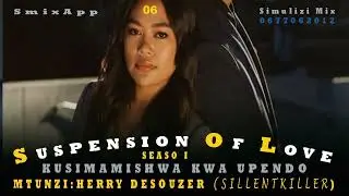 S O L - 6 season I  KUSIMAMISHWA KWA UPENDO , SIMULIZI ZA MAPENZI.