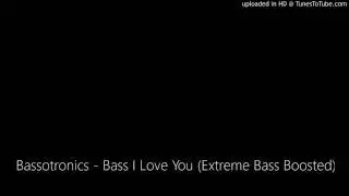Bassotronics - Bass I Love You (Extreme Bass Boosted)