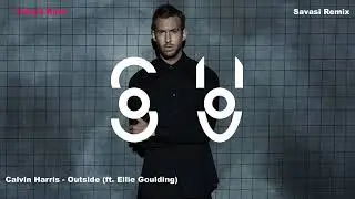 Calvin Harris - Outside (ft. Ellie Goulding) (Savasi Future Rave Remix)