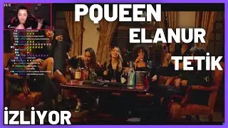 PQUEEN - ELANUR TETİK İZLİYOR !
