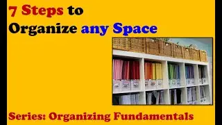 7 Steps to Organize any Space