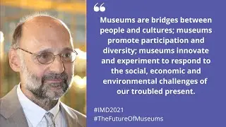 "The museum of the future is being built today" ICOM President | IMD2021
