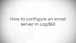 How to configure mail server in Log360?