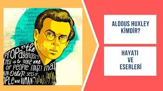 ALDOUS HUXLEY KİMDİR | YAŞAMI VE ESERLERİ