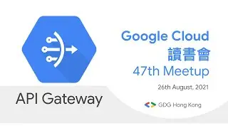 Google Cloud 讀書會 - 47th Meetup: API Gateway