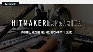 Hitmaker Expansion: Writing, Recording, Producing with Seids // Focusrite