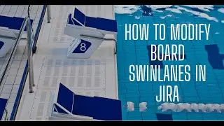 How to Modify Board Swinlanes in Jira
