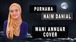 Naim Daniel - Purnama (Wani Annuar Cover)