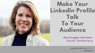 Make Your LinkedIn Profile Talk To Your Audience - With Sarah Santacroce