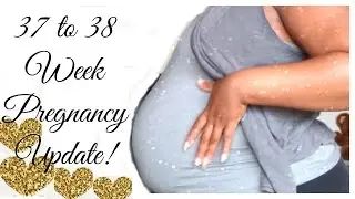 37 to 38 Week Pregnancy update!| Baby's weight| Contractions
