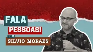FALA PESSOAS | com SILVIO MORAES #002