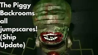 The Piggy Backrooms all jumpscares! (Ship Update)