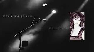 Elena Dragan | Unde ti-e gandul