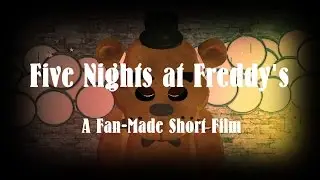 Five Nights at Freddy's (A Fan Made Short Film)