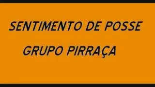 SENTIMENTO DE POSSE GRUPO PIRRAÇA