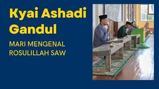 Mari Mengenal Rosulillah SAW | Kyai Ashadi Gandul | PonPes Nurul Huda Andong