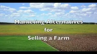Marketing Alternatives For Selling Farm Land