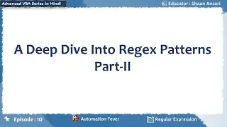 A Deep Dive Into Regex Patterns Part-II | Advanced VBA in Hindi
