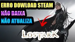 LOSTARK ERRO DOWLOAD STEAM , LOSTARK NÃO ATUALIZA , LOSTARK DOWLOAD TRAVADO.