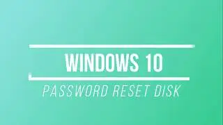 How to Create Password Reset Disk for Windows 10.