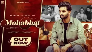 Mohabbat : Pardeep Chaudhary ( Official Video ) | New Punjabi Songs 2022 | New Music Video