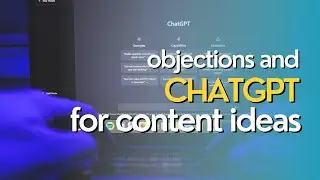 Utilizing Objections and ChatGPT to Generate Topic Ideas